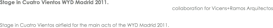Stage in Cuatro Vientos WYD Madrid 2011. collaboration for Vicens+Ramos Arquitectos Stage in Cuatro Vientos airfield for the main acts of the WYD Madrid 2011.